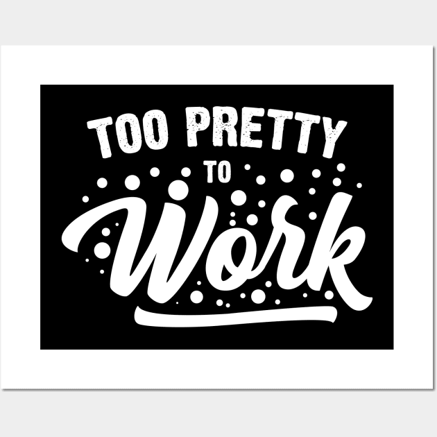 Too Pretty To Work Wall Art by Emma